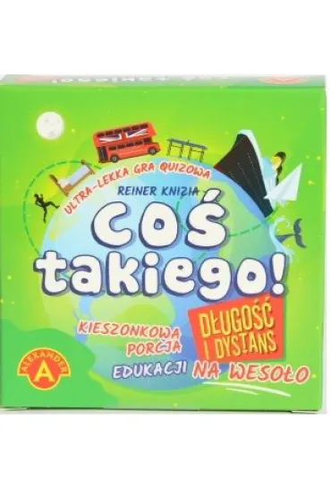 Co� Takiego! D�ugo�� i Dystans