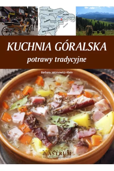 Kuchnia g�ralska. Potrawy tradycyjne - Barbara Jakimowicz-Klein