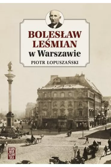Boles�aw Le�mian w Warszawie - Piotr �opusza�ski