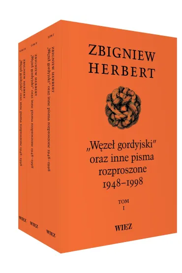 W�ze� gordyjski oraz inne pisma rozproszone 1948-1998 Tomy 1-3 - Zbigniew Herbert
