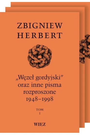 W�ze� gordyjski oraz inne pisma rozproszone 1948-1998 Tomy 1-3 - Zbigniew Herbert