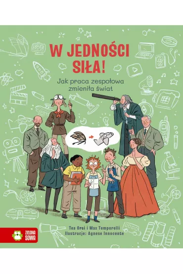 W jedno�ci si�a! Jak praca zespo�owa zmieni�a �wiat - Tea Orsi, Max  Temporelli
