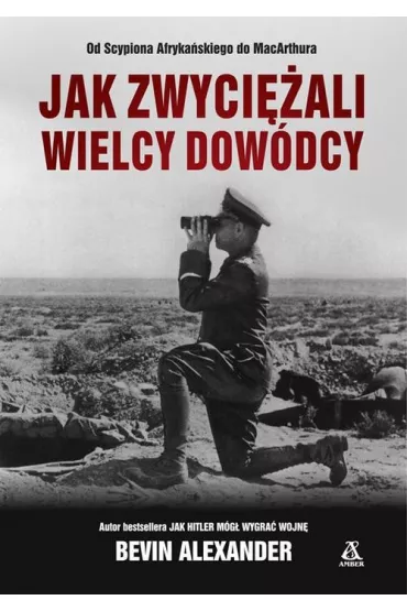 Jak zwyci�ali wielcy dow�dcy - Alexander Bevin