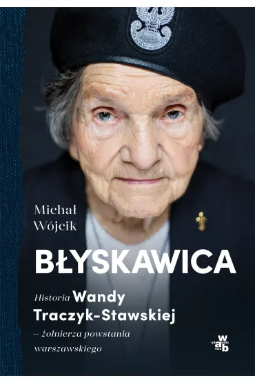 B�yskawica. Historia Wandy Traczyk-Stawskiej - �o�nierza powstania warszawskiego - Micha� W�jcik