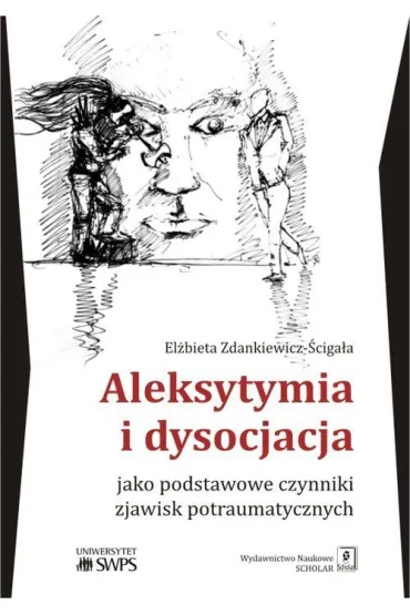 Aleksytymia i dysocjacja jako podstawowe czynniki zjawisk potraumatycznych - El�bieta Zdankiewicz-�ciga�a
