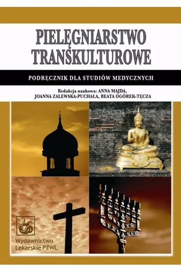 Piel�gniarstwo transkulturowe. Podr�cznik dla studi�w medycznych - Anna Majda, Beata Og�rek-T�cza, Joanna Zalewska-Pucha�a