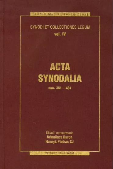Acta Synodalia - od 381 do 431 ROKU - Arkadiusz Baron, Henryk Pietras