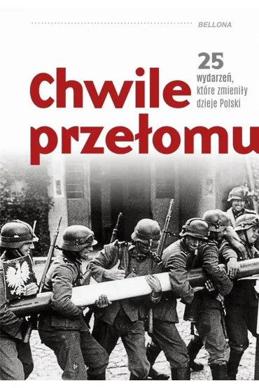 Chwile prze�omu. 25 wydarze�, kt�re zmieni�y dzieje Polski