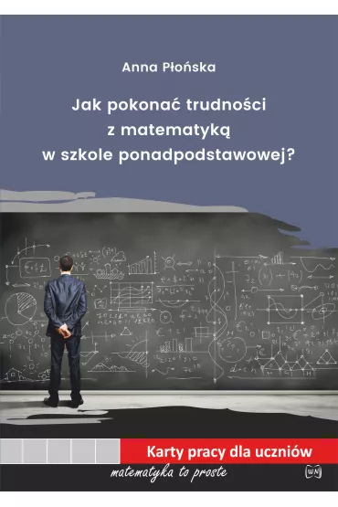 Jak pokona� trudno�ci z matematyk� w szkole ponadpodstawowej - Anna P�o�ska