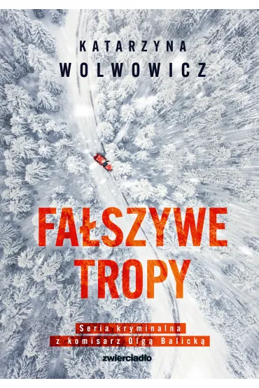 Fa�szywe tropy. Seria kryminalna z komisarz Olg� Balick�. Tom 2 - Katarzyna  Wolwowicz