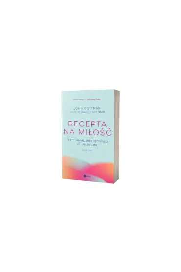 Recepta na mi�o��. Mikronawyki, kt�re kszta�tuj� udany zwi�zek, seria Siedem dni - John Gottman, Julie Gottman Schwartz