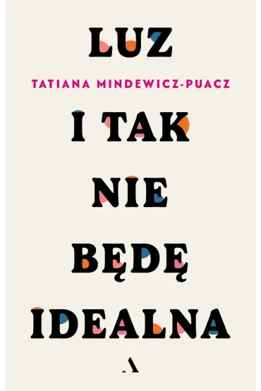 Luz. I tak nie b�d� idealna - Tatiana Mindewicz-Puacz
