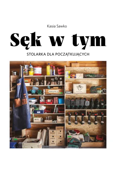 S�k w tym. Stolarka dla pocz�tkuj�cych - Kasia Sawko