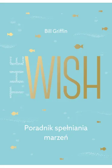 The wish poradnik spe�niania marze� - Bill Griffin