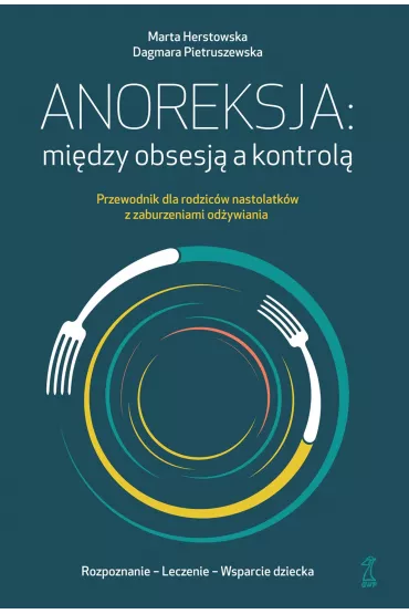Anoreksja: mi�dzy obsesj� a kontrol� - Dagmara Pietruszewska, Marta Herstowska