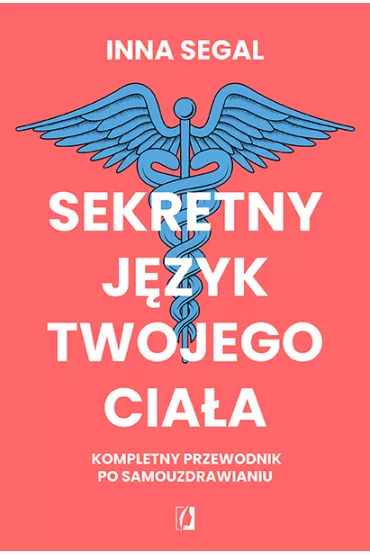 Sekretny jzyk twojego ciaa. Kompletny przewodnik po samouzdrawianiu - Inna Segal
