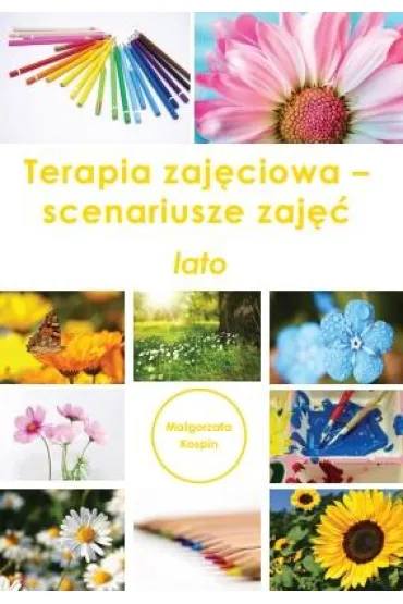 Terapia zaj�ciowa - scenariusze zaj��. Lato - Ma�gorzata  Kospin