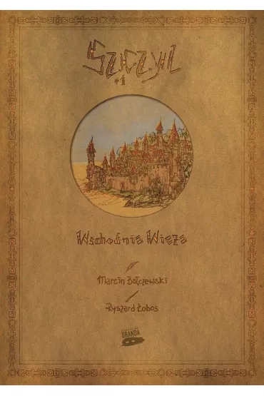 Wschodnia Wie�a. Szczyl. Tom 1 - Marcin Ba�czewski, Ryszard  �obos
