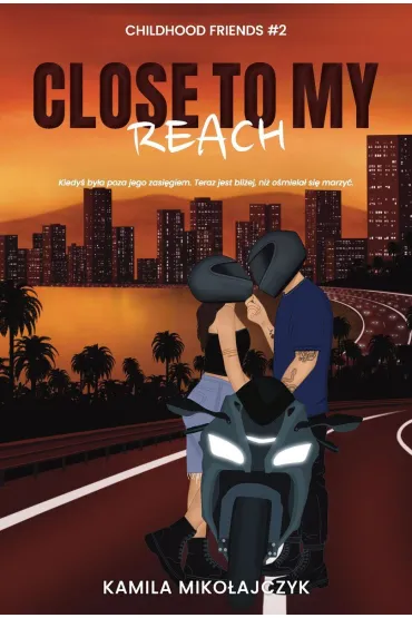Close to my reach. Childhood friends. Tom 2 - Kamila Miko�ajczyk