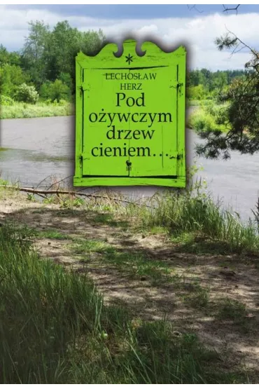 Pod o�ywczym drzew cieniem... Na podwarszawskim Mazowszu - Lechos�aw Herz
