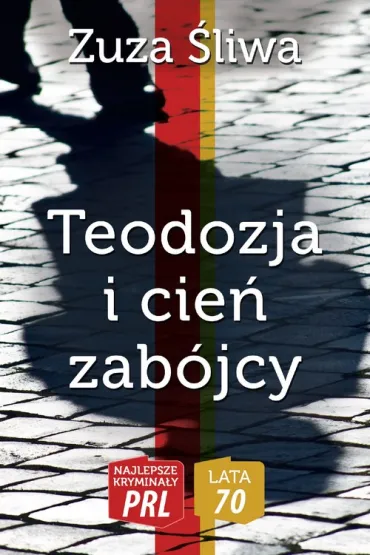 Najlepsze krymina�y PRL. Lata 70. Teodozja i cie� zab�jcy - Zuza �liwa