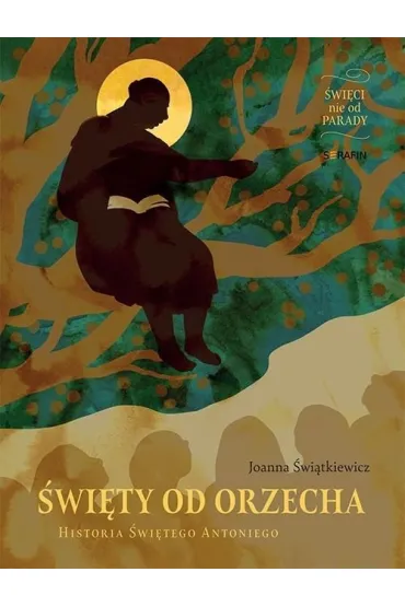 �wiety od Orzecha. Historia �wi�tego Antoniego - Joanna  �wi�tkiewicz