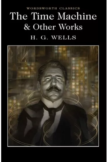 The Time Machine and Other Works. Wordsworth Classics wer. angielska - Herbert George Wells