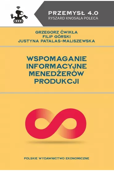 Wspomaganie informacyjne mened�er�w produkcji - Justyna  Patalas-Maliszewska, Filip  G�rski, Grzegorz  �wik�a