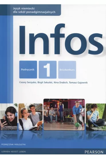 Infos 1. J�zyk niemiecki. Podr�cznik do liceum i technikum. Kurs wieloletni - Cezary Serzysko, Nina Drabich, Tomasz Gajownik, Birgit Sekulski