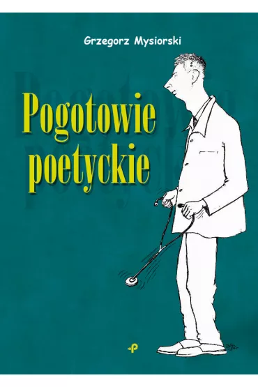 Pogotowie poetyckie - Grzegorz  Mysiorski