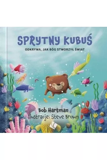Sprytny Kubu� odkrywa jak B�g stworzy� �wiat - Bob Hartman