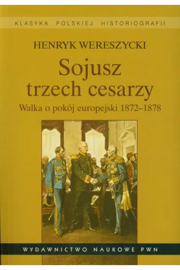 Sojusz trzech cesarzy. - Henryk Wereszycki