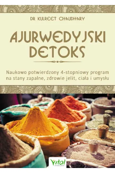 Ajurwedyjski detoks. Naukowo potwierdzony 4-stopniowy program na stany zapalne, zdrowie jelit, cia�a i umys�u - Kulreet Chaudhary