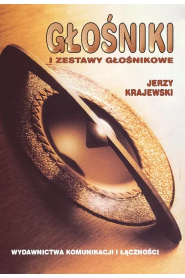 G�o�niki i zestawy g�o�nikowe. Budowa, dzia�anie, zastosowania - Jerzy Krajewski