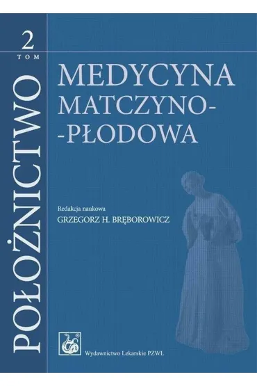 Po�o�nictwo T.2 Medycyna matczyno-p�odowa - Grzegorz H. Br�borowicz