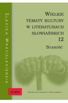 Slavica Wratislaviensia CLXIII. Wielkie tematy kultury w literaturach sowiaskich 12. Staro