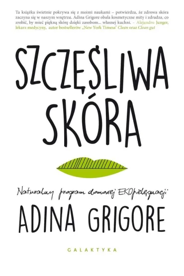 Szcz�liwa sk�ra. Naturalny program domowej EKOpiel�gnacji - Adina Grigore