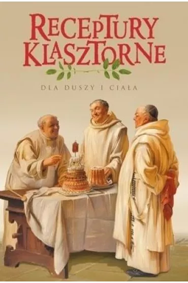 Receptury klasztorne dla duszy i cia�a - Jacek Kowalski
