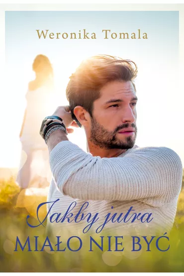 Jakby jutra mia�o nie by� - Weronika Tomala