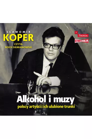 Audiobook Alkohol i muzy. Polscy artyci i ich ulubione trunki CD - Sawomir Koper