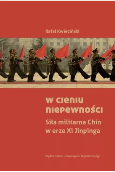 W cieniu niepewno�ci. Si�a militarna Chin w erze Xi Jinpinga - Rafa� Kwieci�ski