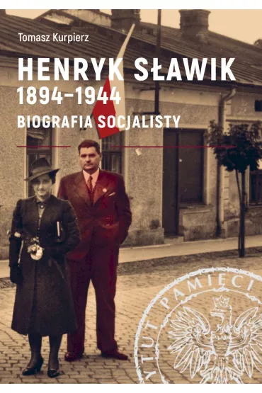 Henryk S�awik 1894-1944. Biografia socjalisty - Tomasz Kurpierz