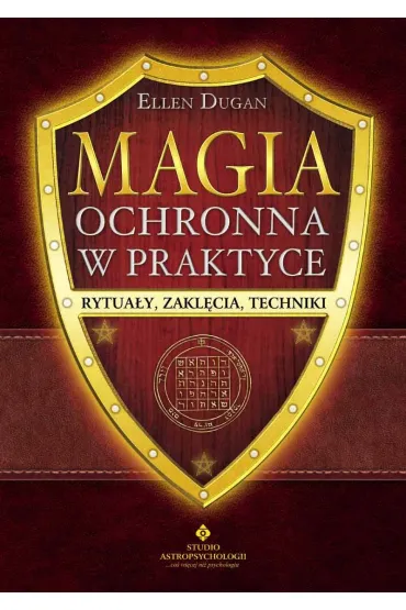 Magia ochronna w praktyce. Rytua�y, zakl�cia, techniki - Ellen Dugan