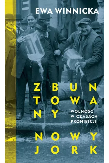 Zbuntowany Nowy Jork. Wolno�� w czasach prohibicji - Ewa Winnicka