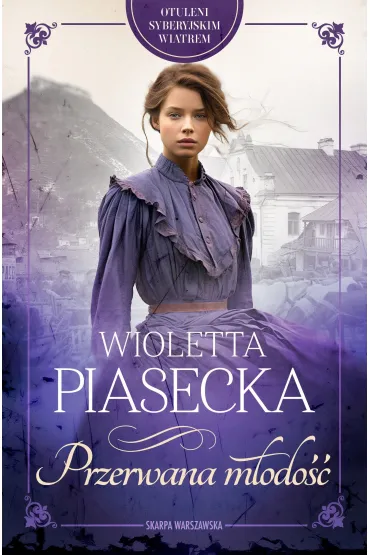 Przerwana m�odo��. Otuleni syberyjskim wiatrem. Tom 2 - Wioletta Piasecka