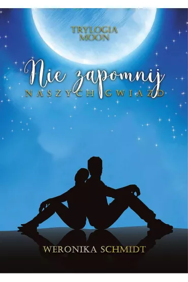 Nie zapomnij naszych gwiazd. Trylogia Moon. Tom 2 - Weronika Schmidt