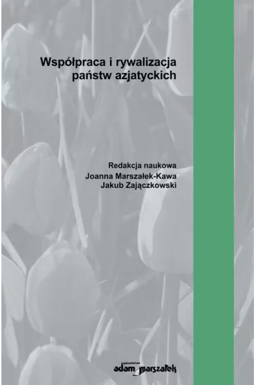Wsp�praca i rywalizacja pa�stw azjatyckich - Jakub Zaj�czkowski, Joanna Marsza�ek-Kawa