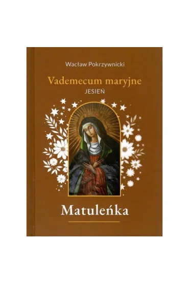 Matule�ka. Vademecum maryjne. Jesie�. Tom 4 - Wac�aw  Pokrzywnicki