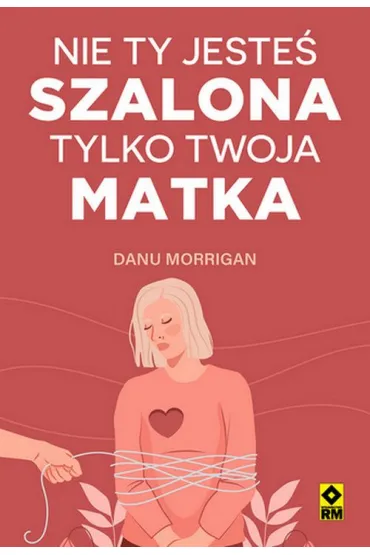Nie ty jeste� szalona, tylko twoja matka - Danu Morrigan