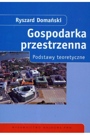 Gospodarka przestrzenna. Podstawy teoretyczne - Ryszard Doma�ski